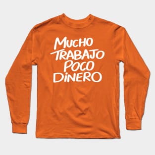 Mucho Trabajo Poco Dinero Long Sleeve T-Shirt